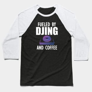 DJ - Fueled by djing and coffee w Baseball T-Shirt